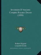 Inventaire D'Anciens Comptes Royaux Dresse (1899) di Robert Mignon, Leopold Delisle edito da Kessinger Publishing