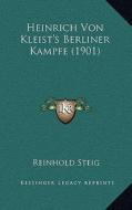 Heinrich Von Kleist's Berliner Kampfe (1901) di Reinhold Steig edito da Kessinger Publishing