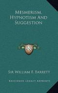 Mesmerism, Hypnotism and Suggestion di William F. Barrett edito da Kessinger Publishing