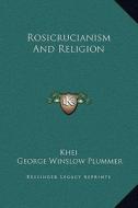 Rosicrucianism and Religion di Khei, George Winslow Plummer edito da Kessinger Publishing