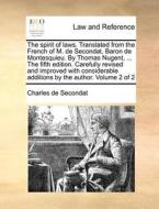The Spirit Of Laws. Translated From The French Of M. De Secondat, Baron De Montesquieu. By Thomas Nugent, ... The Fifth Edition, Carefully Revised And di Charles de Secondat edito da Gale Ecco, Print Editions