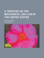 A Treatise on the Mechanics' Lien Law in the United States; By Louis Houck di Louis Houck edito da Rarebooksclub.com