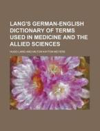 Lang's German-English Dictionary of Terms Used in Medicine and the Allied Sciences di Hugo Lang edito da Rarebooksclub.com