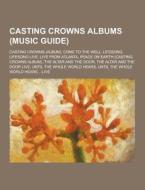 Casting Crowns Albums (music Guide) di Source Wikipedia edito da University-press.org