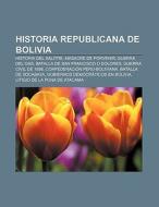Historia republicana de Bolivia di Source Wikipedia edito da Books LLC, Reference Series