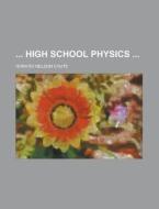 High School Physics di United States Congress Senate, Horatio Nelson Chute edito da Rarebooksclub.com