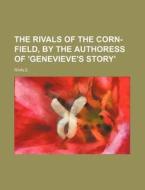The Rivals of the Corn-Field, by the Authoress of 'Genevieve's Story' di Rivals edito da Rarebooksclub.com