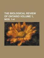 The Biological Review of Ontario Volume 1, Nos. 1-4 di Anonymous edito da Rarebooksclub.com