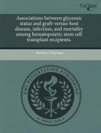 Associations Between Glycemic Status And Graft-versus-host Disease, Infection, And Mortality Among Hematopoietic Stem Cell Transplant Recipients. di Marilyn J Hammer edito da Proquest, Umi Dissertation Publishing