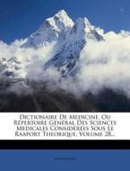 Dictionaire De Medicine, Ou Repertoire General Des Sciences Medicales Considerees Sous Le Raaport Theorique, Volume 28... di Anonymous edito da Nabu Press