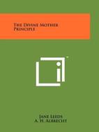 The Divine Mother Principle di Jane Leeds edito da Literary Licensing, LLC