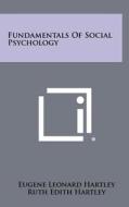 Fundamentals of Social Psychology di Eugene Leonard Hartley, Ruth Edith Hartley edito da Literary Licensing, LLC