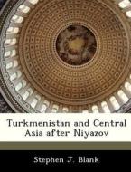 Turkmenistan And Central Asia After Niyazov di Stephen J Blank edito da Bibliogov