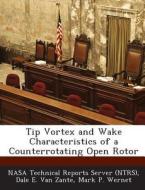 Tip Vortex And Wake Characteristics Of A Counterrotating Open Rotor di Dale E Van Zante, Mark P Wernet edito da Bibliogov