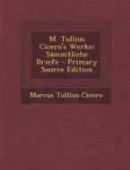 M. Tullius Cicero's Werke: Sammtliche Briefe di Marcus Tullius Cicero edito da Nabu Press