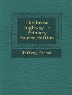 The Broad Highway di Jeffery Farnol edito da Nabu Press