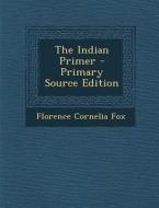 The Indian Primer di Florence Cornelia Fox edito da Nabu Press