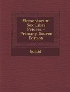 Elementorum Sex Libri Priores - Primary Source Edition di Euclid edito da Nabu Press