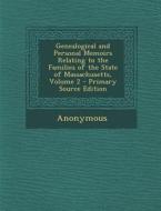 Genealogical and Personal Memoirs Relating to the Families of the State of Massachusetts, Volume 2 - Primary Source Edition di Anonymous edito da Nabu Press