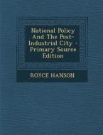 National Policy and the Post-Industrial City di Royce Hanson edito da Nabu Press