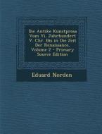 Die Antike Kunstprosa Vom VI. Jahrhundert V. Chr. Bis in Die Zeit Der Renaissance, Volume 2 di Eduard Norden edito da Nabu Press