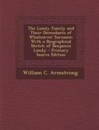 The Lundy Family and Their Decendants of Whatsoever Surname: With a Biographical Sketch of Benjamin Lundy - Primary Source Edition di William C. Armstrong edito da Nabu Press