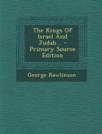 The Kings of Israel and Judah... di George Rawlinson edito da Nabu Press