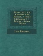 Franz Liszt: ALS Kunstler Und Mensch, Volume 2, Part 1 di Lina Ramann edito da Nabu Press