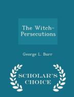 The Witch-persecutions - Scholar's Choice Edition di George L Burr edito da Scholar's Choice
