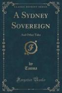 A Sydney Sovereign di Tasma Tasma edito da Forgotten Books