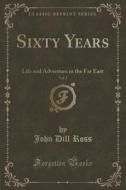 Sixty Years, Vol. 2 di John Dill Ross edito da Forgotten Books