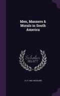 Men, Manners & Morals In South America di J O P 1863-1945 Bland edito da Palala Press