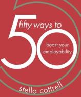 50 Ways to Boost Your Employability di Stella Cottrell edito da Macmillan Education