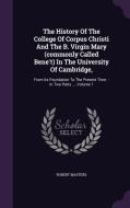 The History Of The College Of Corpus Christi And The B. Virgin Mary (commonly Called Bene't) In The University Of Cambridge, di PH D Robert Masters edito da Palala Press