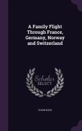 A Family Flight Through France, Germany, Norway And Switzerland di Susan Hale edito da Palala Press