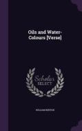Oils And Water-colours [verse] di William Renton edito da Palala Press