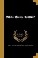 Outlines of Moral Philosophy di Dugald Stewart, James Mccosh edito da WENTWORTH PR