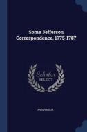 Some Jefferson Correspondence, 1775-1787 di Anonymous edito da CHIZINE PUBN