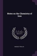 Notes on the Chemistry of Iron di Magnus Troilius edito da CHIZINE PUBN