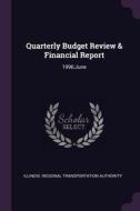 Quarterly Budget Review & Financial Report: 1996: June di Illinois Regional Transportat Authority edito da CHIZINE PUBN