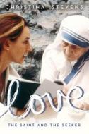 Love: The Saint and the Seeker di Christina Stevens edito da HAY HOUSE