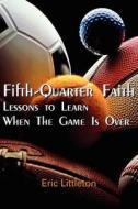 Fifth-Quarter Faith di Eric Littleton edito da AuthorHouse