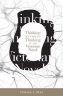 Thinking Without Thinking in the Victorian Novel di Vanessa L. Ryan edito da JOHNS HOPKINS UNIV PR