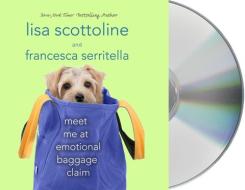 Meet Me at Emotional Baggage Claim di Lisa Scottoline, Francesca Serritella edito da MacMillan Audio