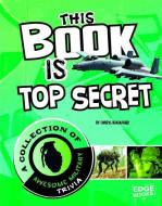 This Book Is Top Secret: A Collection of Awesome Military Trivia di Cheryl Blackford edito da CAPSTONE PR