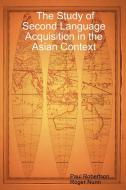 The Study of Second Language Acquisition in the Asian Context di Paul Robertson, Roger Nunn edito da Lulu.com