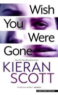 Wish You Were Gone di Kieran Scott edito da THORNDIKE PR