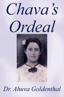 Chava's Ordeal: A Medical Diary di Ahuva Goldenthal, Dr Ahuva Goldenthal edito da AUTHORHOUSE