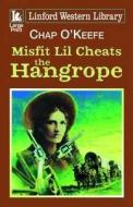 Misfit Lil Cheats the Hangrope di Chap O'Keefe edito da Linford
