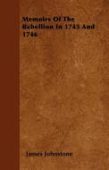 Memoirs of the Rebellion in 1745 and 1746 di James Johnstone edito da READ BOOKS